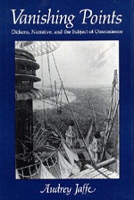 VANISHING POINTS: DICKENS, NARRATIVE, AND THE SUBJECT OF By Audrey Jaffe