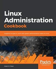 LINUX ADMINISTRATION COOKBOOK: INSIGHTFUL RECIPES TO WORK By K. Adam Dean *NEW*