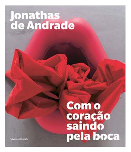 Jonathas de Andrade: Com o coração saindo pela boca by Visconti: Used