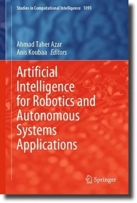 Artificial Intelligence for Robotics and Autonomous Systems Applications by Ahma