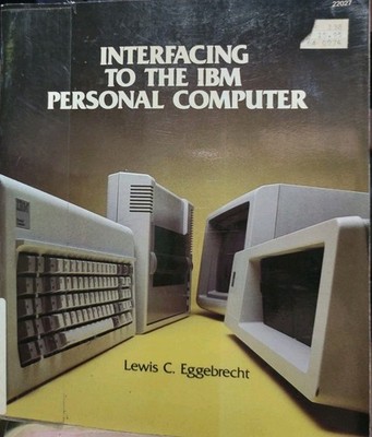 Interfacing to the IBM Personal Computer by Eggebrecht, Lewis C., 1983