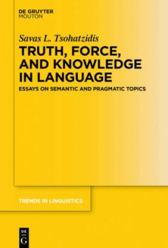 Thumbnail - Truth, Force, And Knowledge In Language Essays On Semantic And