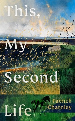 This, My Second Life by Patrick Charnley Hardcover Book