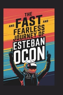 The Fast and Fearless Journey of Esteban Ocon by Norman V. Parnell Paperback Boo