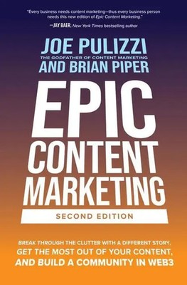 Epic Content Marketing, Second Edition: Break through the Clutter with a...