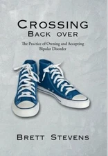 Crossing Back Over: The Practice of Owning and Accepting Bipolar Disorder: New