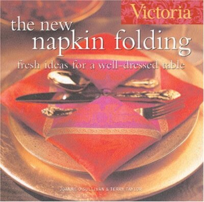 Victoria, The New Napkin Folding: Fresh Ideas for a Well-dressed Table