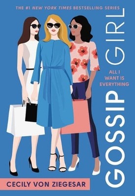 Gossip Girl: All I Want Is Everything: A Gossip Girl Novel by Cecily Von Ziegesa