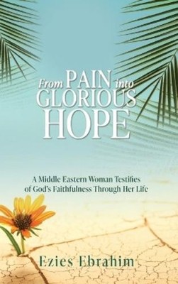 Ezies Ebrahim From Pain Into Glorious Hope (Hardback) (UK IMPORT)