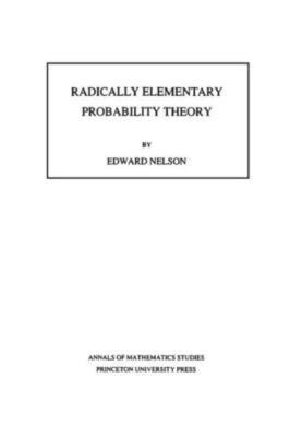 Radically Elementary Probability Theory  (Am-117), Volume 117