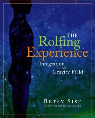 The Rolfing Experience: Integration in the Gravity Field - Paperback - GOOD