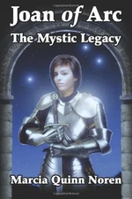JOAN OF ARC: THE MYSTIC LEGACY By Marcia Quinn Noren *Excellent Condition*