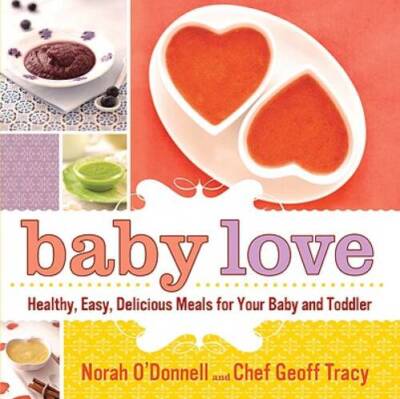 Baby Love: Healthy, Easy, Delicious Meals for Your Baby and Toddler - GOOD