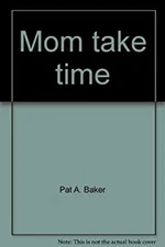 Mom, Take Time Hardcover Pat A. Baker