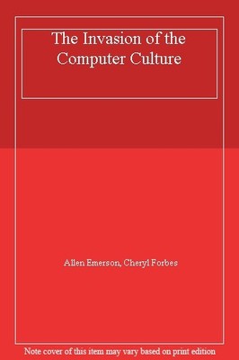 The Invasion of the Computer Culture By Allen Emerson, Cheryl Fo