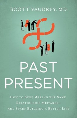 Past Present: How to Stop Making the Same Relationship Mistakes---and Star .. U