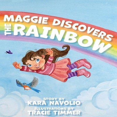 Maggie Discovers the Rainbow Kara Navolio Hardcover Brandylane Pu