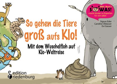 So gehen die Tiere groß aufs Klo! Mit dem Wuschelfloh auf Klo-Weltreise Buch