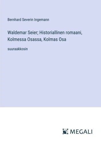 Waldemar Seier; Historiallinen romaani, Kolmessa Osassa, Kolmas Osa: - Picture 2 of 2