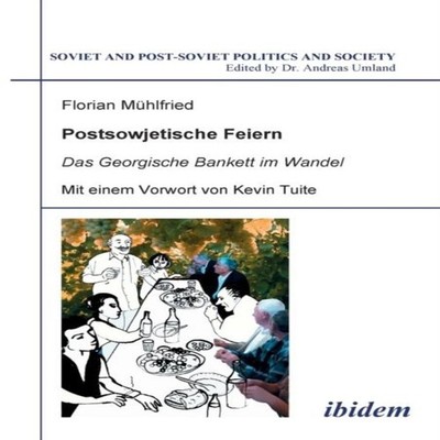 Postsowjetische Feiern. Das Georgische Bankett im Wandel Ibidem-V