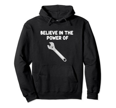 Believe in the Power of Wrench Handy Tools Socket Torque Pullover Hoodie