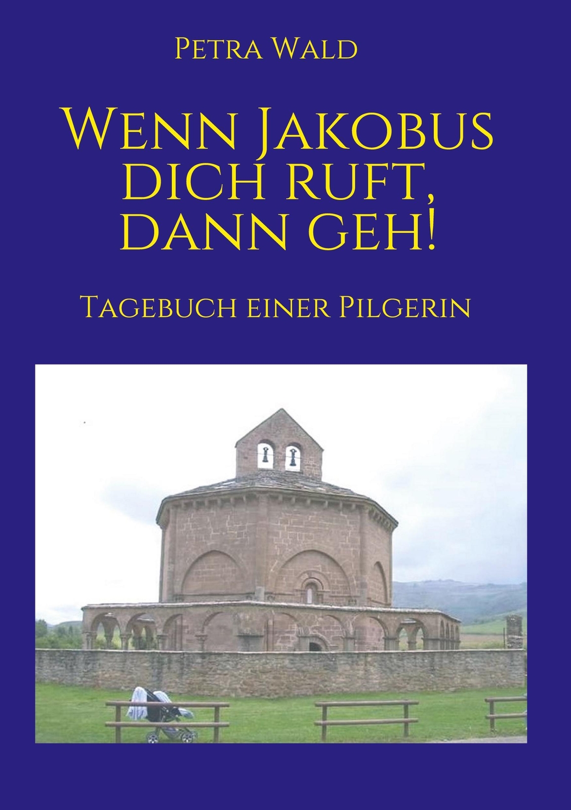 Thumbnail - Wenn Jakobus Dich Ruft, Dann Geh Tagebuch Einer Pilgerin Petra Wald