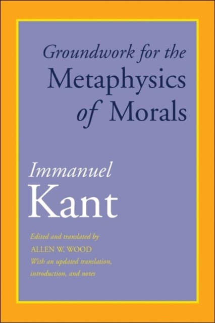 Groundwork for the Metaphysics of Morals by Immanuel Kant (Paperback Book)