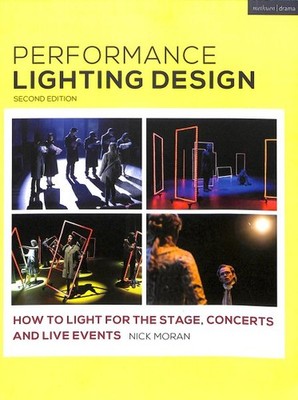 Performance Lighting Design : How to Light for the Stage, Concerts and Live E...