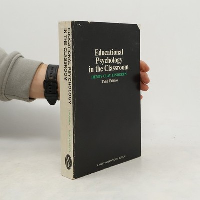 Educational Psychology in the Classroom  |  Henry Clay Lindgren