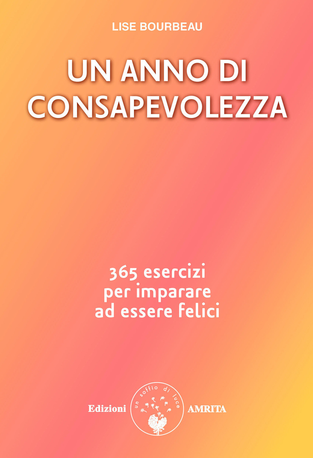 Un anno di consapevolezza. 365 esercizi per imparare ad essere felici - Bo...