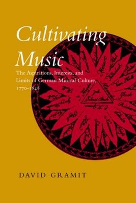 Cultivating Music : The Aspirations, Interests, and Limits of Ger