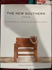THE NEW SOUTHERN STYLE: THE INTERIORS OF A LIFESTYLE AND By Alyssa Rosenheck NEW