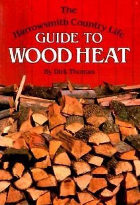 The Harrowsmith Country Life Guide to Wood Heat (ExLib) by ...