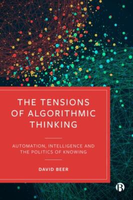 Tensions of Algorithmic Thinking : Automation, Intelligence and the Politics ...