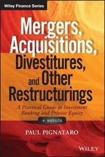 Mergers, Acquisitions, Divestitures, and Other Restructurings : A Practical G...