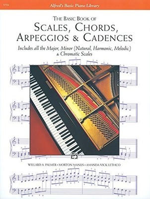 Scales, Chords, Arpeggios and Cadences: Basic Book (Alfred's Basic Piano Lib...
