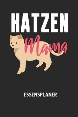 KATZEN MAMA - Essensplaner: Wochenplaner f?r eine gesunde K?che - perfekt zum Tr