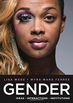 Gender: Ideas, Interactions, Institutions Wade, Lisa and Ferree, Myra Marx