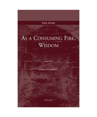As a Consuming Fire, Wisdom: Translated from the French by Adelard Faubert, C. D
