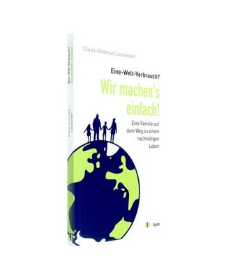 Eine-Welt-Verbrauch? Wir machen's einfach!: Eine Familie auf dem Weg zum nachhal