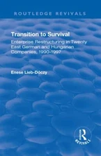 Transition in Survival : Enterprise Restructuring in Twenty East German and H...