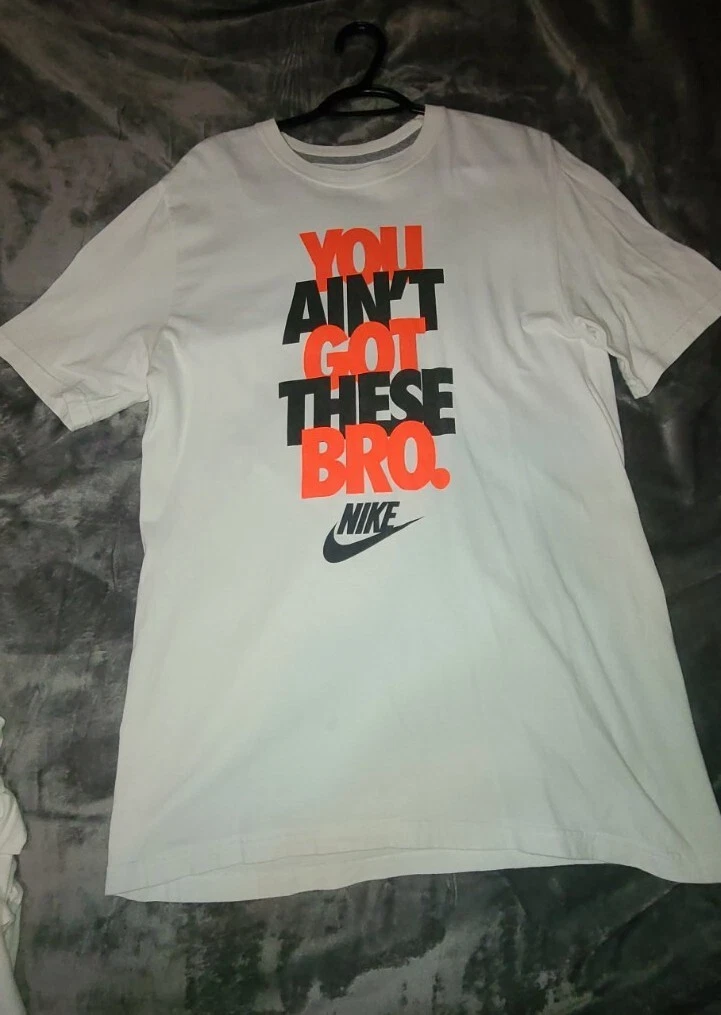 Nike Men's YOU AINT GOT THESE BRO T Shirt Size medium. Pre-owned. White salmon