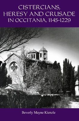 Beverly Kienzle Cistercians, Heresy and Crusade in Occitania, 1145-12 (Hardback)