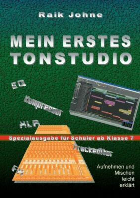 Mein Erstes Tonstudio - Spezialausgabe F?R Sch?Ler Ab Klasse 7: Aufnehmen U...