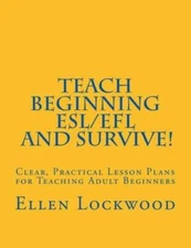 Teach Beginning ESLEFL and Survive: Clear, Practical Lesson Plans for T - GOOD