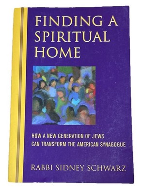 Finding a Spiritual Home : How a New Generation of Jews Can Transform the...