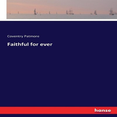 Faithful for ever Coventry Patmore Paperback BoD Third Party Titl