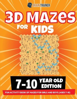 3D Maze For Kids - 7-10 Year Old Edition - Fun Activity Book Of Mazes For Girls