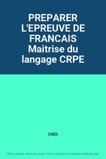 PREPARER L'EPREUVE DE FRANCAIS Maitrise du langage CRPE, CNED
