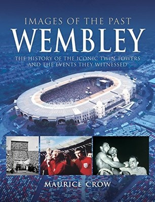 Wembley: The History of the Iconic Twin Towers and the Events Th